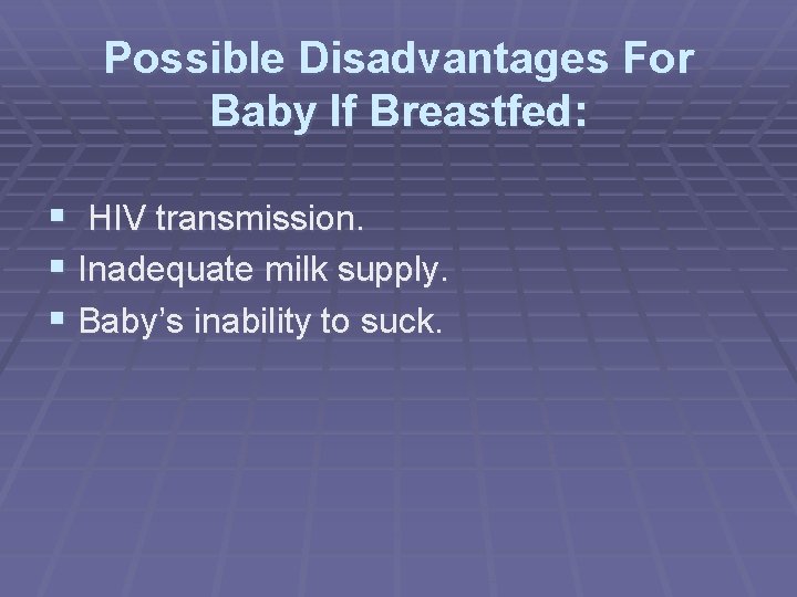 Possible Disadvantages For Baby If Breastfed: § HIV transmission. § Inadequate milk supply. §