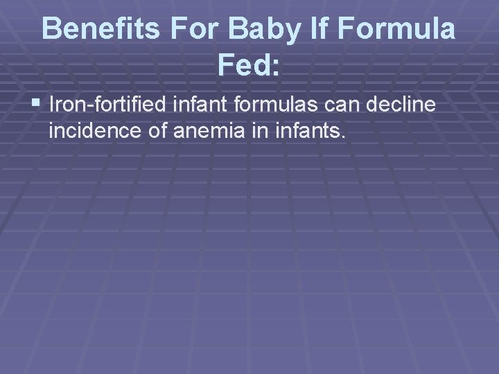 Benefits For Baby If Formula Fed: § Iron-fortified infant formulas can decline incidence of