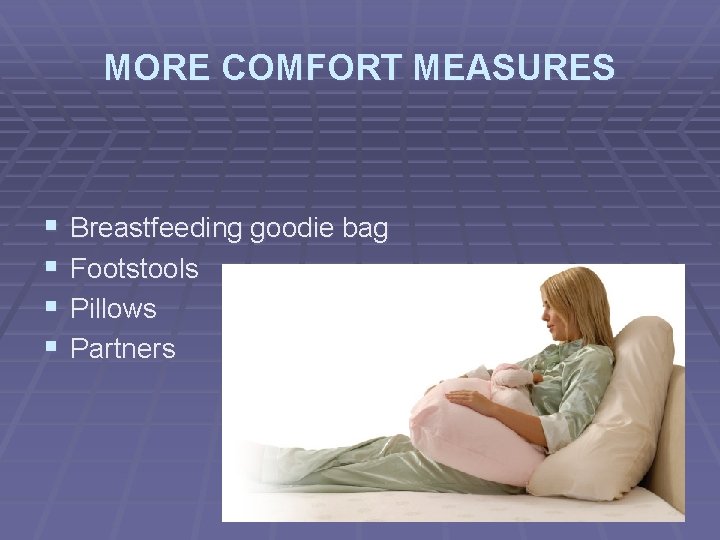 MORE COMFORT MEASURES § § Breastfeeding goodie bag Footstools Pillows Partners 