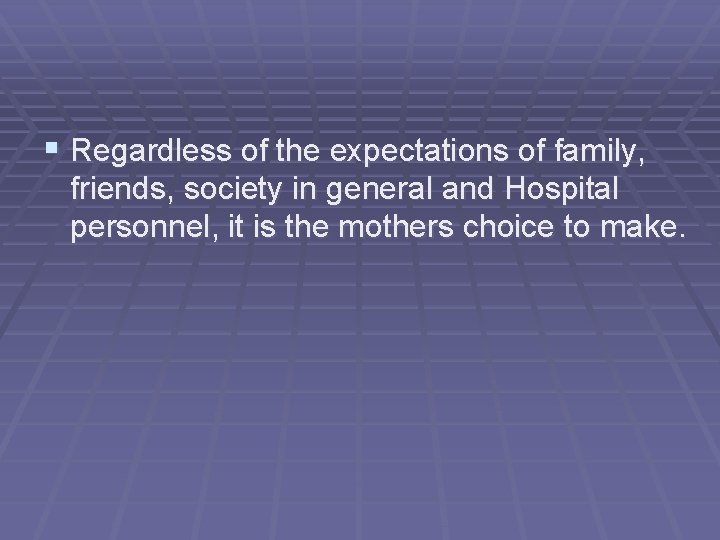 § Regardless of the expectations of family, friends, society in general and Hospital personnel,