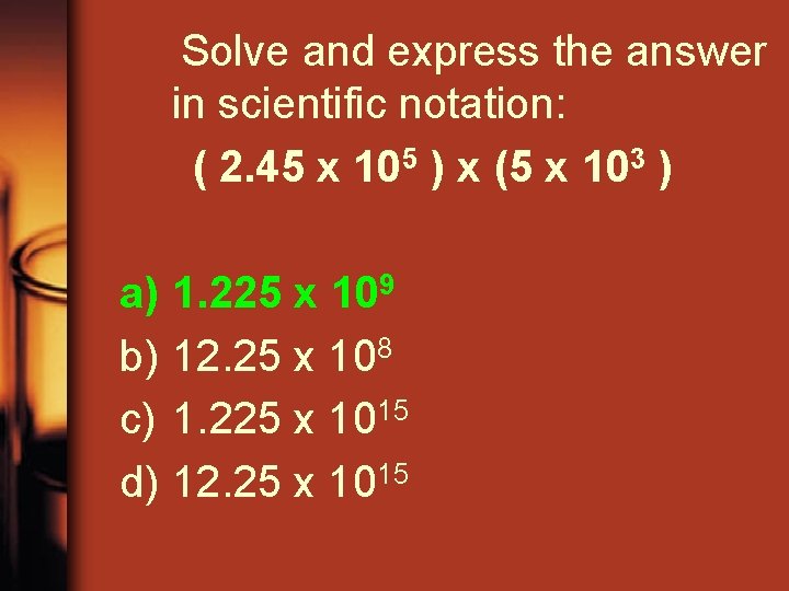 Solve and express the answer in scientific notation: ( 2. 45 x 105 )