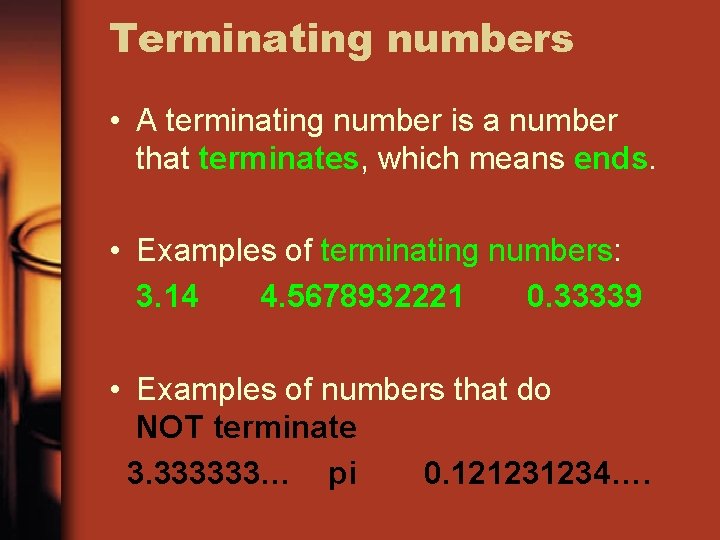 Terminating numbers • A terminating number is a number that terminates, which means ends.