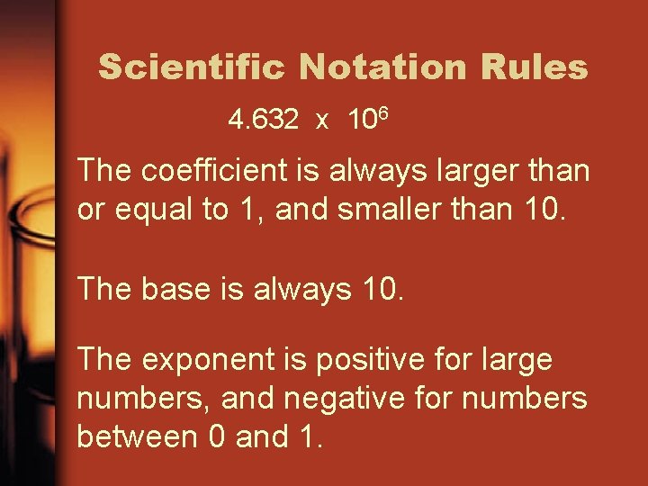 Scientific Notation Rules 4. 632 x 106 The coefficient is always larger than or