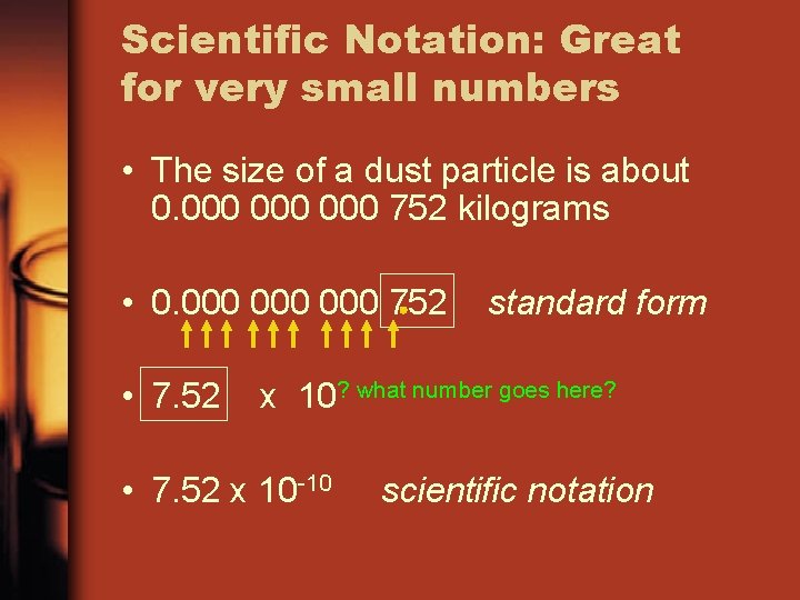 Scientific Notation: Great for very small numbers • The size of a dust particle