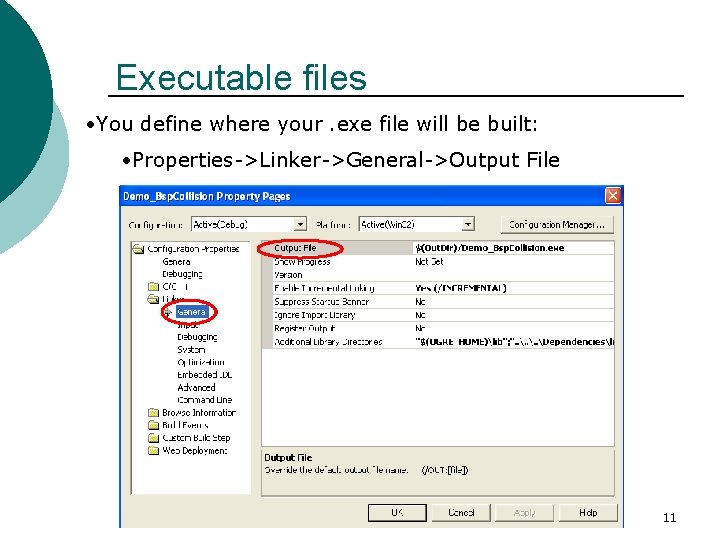 Executable files • You define where your. exe file will be built: • Properties->Linker->General->Output