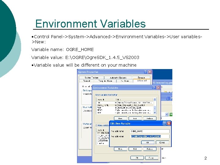 Environment Variables • Control Panel->System->Advanced->Environment Variables->User variables>New: Variable name: OGRE_HOME Variable value: E: OGREOgre.