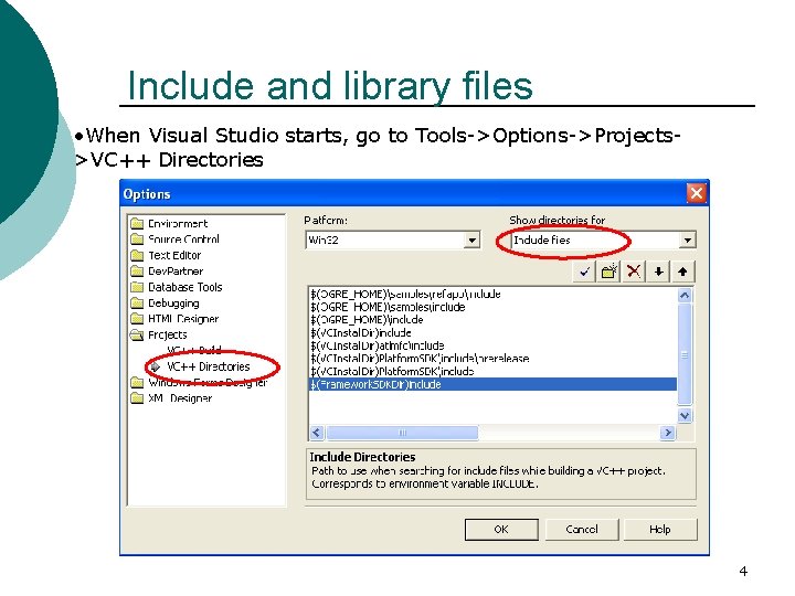 Include and library files • When Visual Studio starts, go to Tools->Options->Projects>VC++ Directories 4