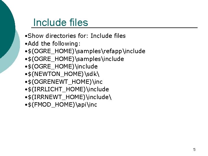 Include files • Show directories for: Include files • Add the following: • $(OGRE_HOME)samplesrefappinclude