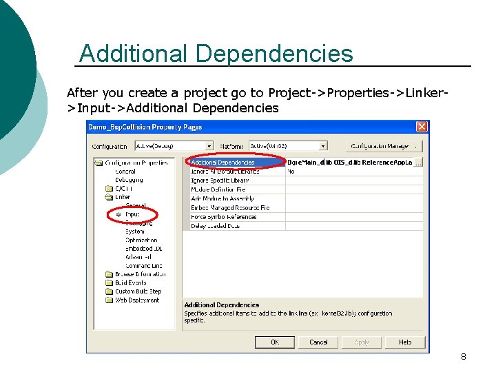 Additional Dependencies After you create a project go to Project->Properties->Linker>Input->Additional Dependencies 8 