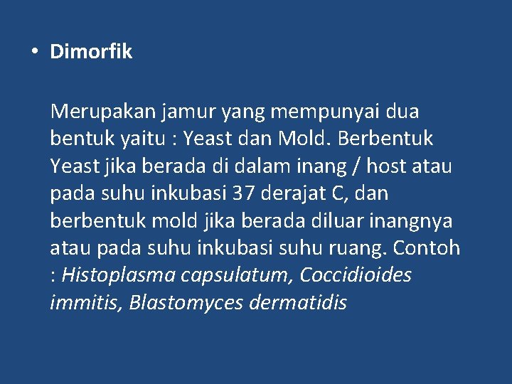  • Dimorfik Merupakan jamur yang mempunyai dua bentuk yaitu : Yeast dan Mold.