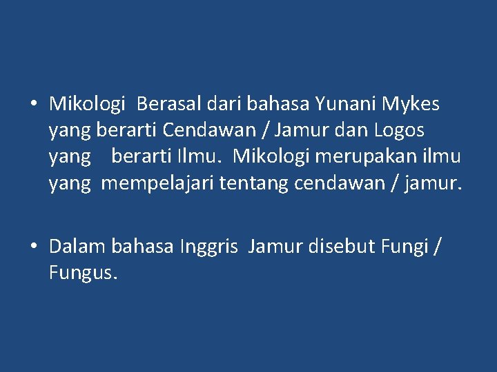  • Mikologi Berasal dari bahasa Yunani Mykes yang berarti Cendawan / Jamur dan