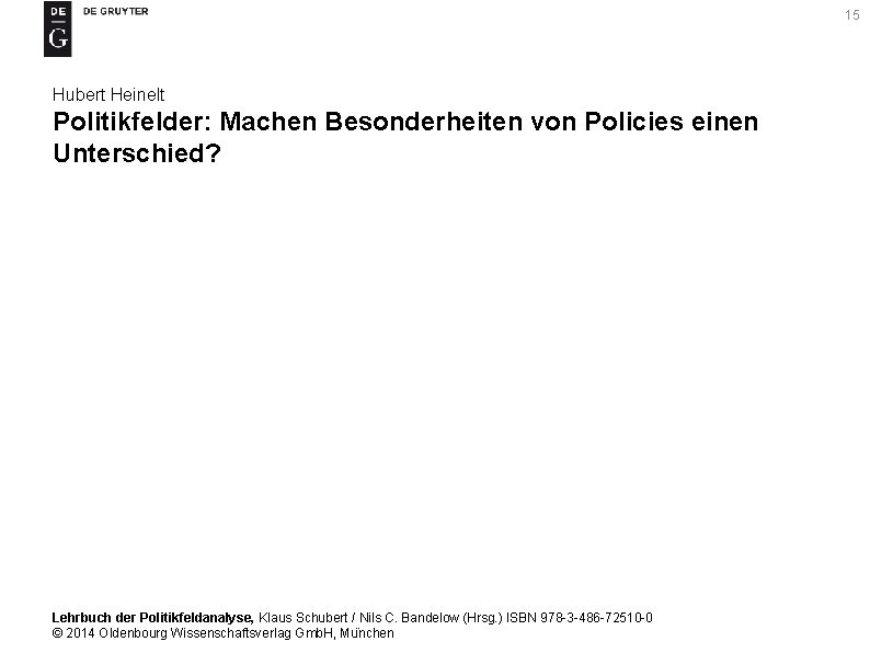 15 Hubert Heinelt Politikfelder: Machen Besonderheiten von Policies einen Unterschied? Lehrbuch der Politikfeldanalyse, Klaus