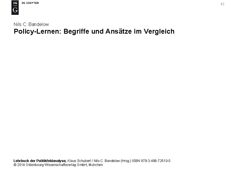 42 Nils C. Bandelow Policy-Lernen: Begriffe und Ansätze im Vergleich Lehrbuch der Politikfeldanalyse, Klaus