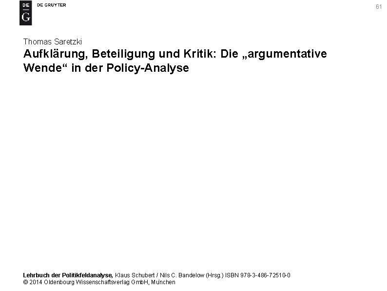 61 Thomas Saretzki Aufklärung, Beteiligung und Kritik: Die „argumentative Wende“ in der Policy-Analyse Lehrbuch