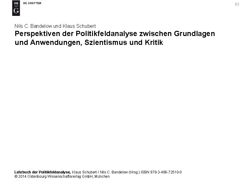63 Nils C. Bandelow und Klaus Schubert Perspektiven der Politikfeldanalyse zwischen Grundlagen und Anwendungen,