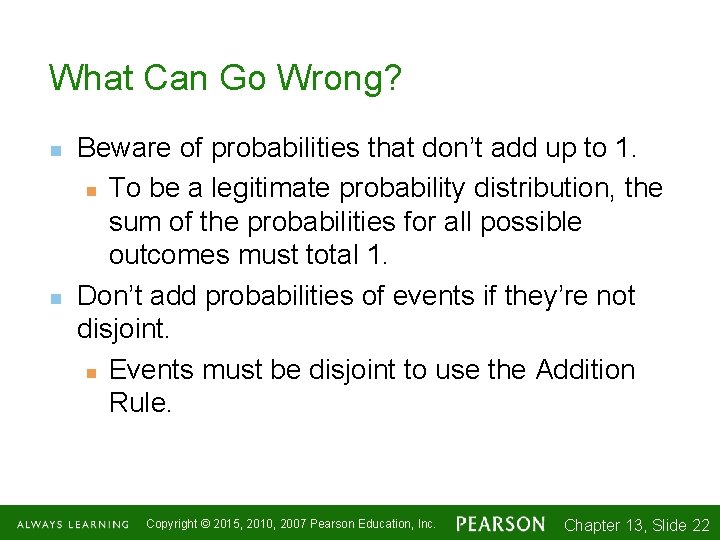 What Can Go Wrong? n n Beware of probabilities that don’t add up to