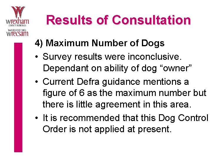 Results of Consultation 4) Maximum Number of Dogs • Survey results were inconclusive. Dependant