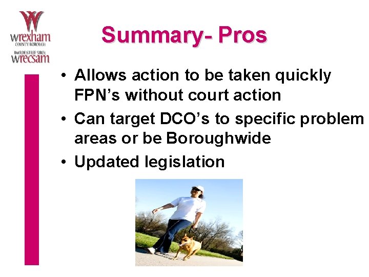 Summary- Pros • Allows action to be taken quickly FPN’s without court action •