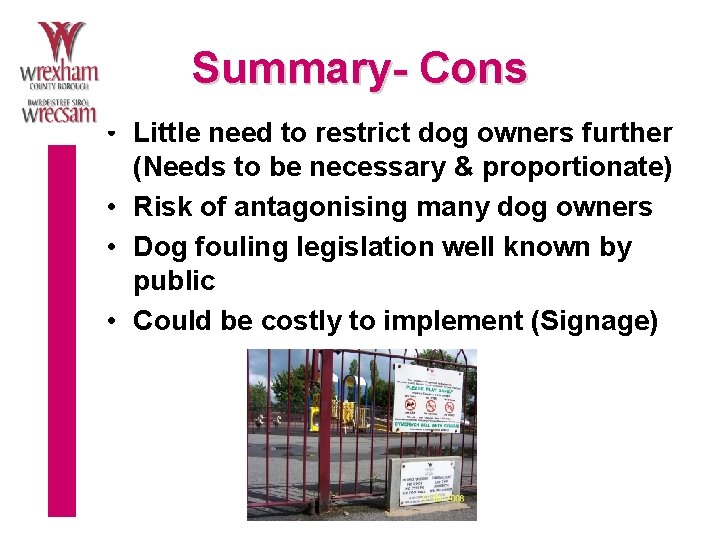 Summary- Cons • Little need to restrict dog owners further (Needs to be necessary
