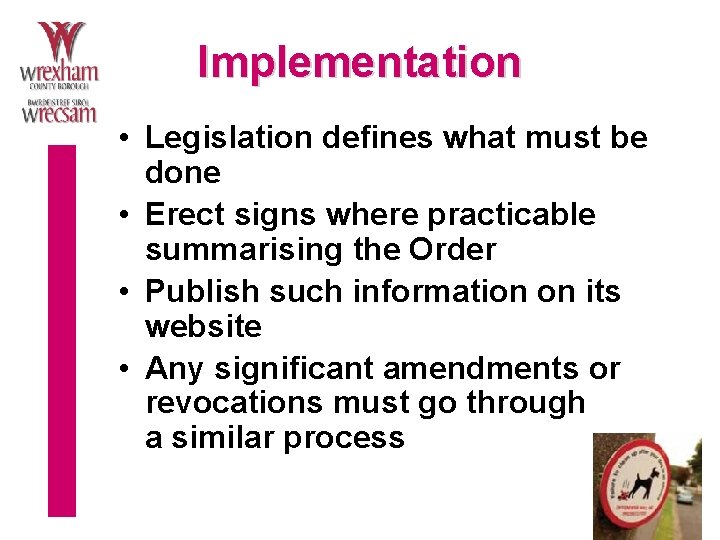 Implementation • Legislation defines what must be done • Erect signs where practicable summarising