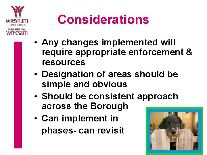 Considerations • Any changes implemented will require appropriate enforcement & resources • Designation of