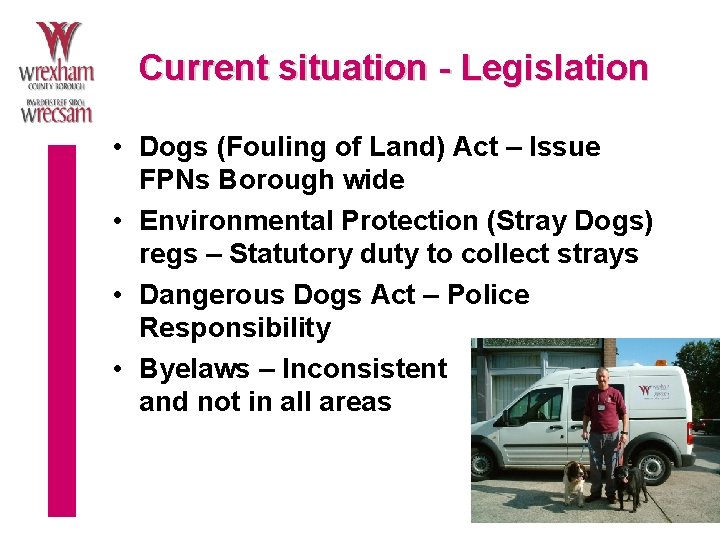 Current situation - Legislation • Dogs (Fouling of Land) Act – Issue FPNs Borough