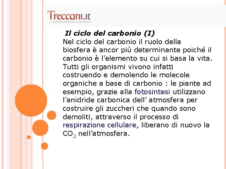 Il ciclo del carbonio (I) Nel ciclo del carbonio il ruolo della biosfera è