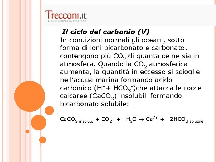 Il ciclo del carbonio (V) In condizioni normali gli oceani, sotto forma di ioni