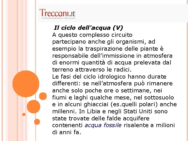 Il ciclo dell'acqua (V) A questo complesso circuito partecipano anche gli organismi, ad esempio