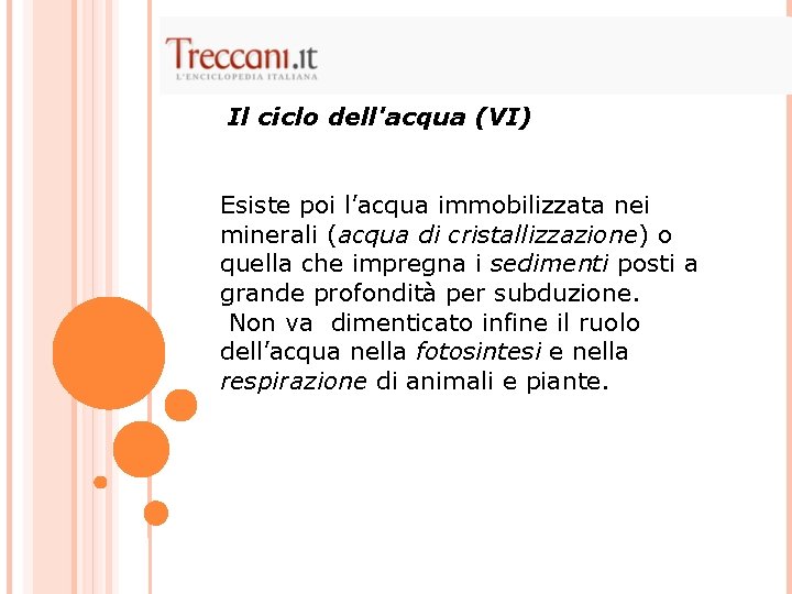 Il ciclo dell'acqua (VI) Esiste poi l’acqua immobilizzata nei minerali (acqua di cristallizzazione) o