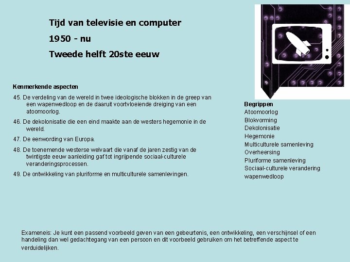 Tijd van televisie en computer 1950 - nu Tweede helft 20 ste eeuw Kenmerkende