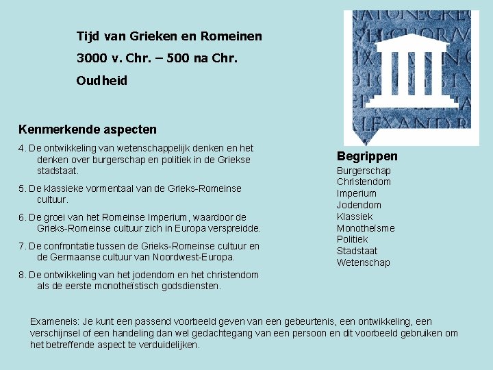 Tijd van Grieken en Romeinen 3000 v. Chr. – 500 na Chr. Oudheid Kenmerkende