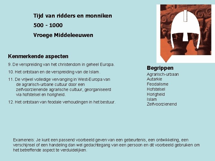 Tijd van ridders en monniken 500 - 1000 Vroege Middeleeuwen Kenmerkende aspecten 9. De