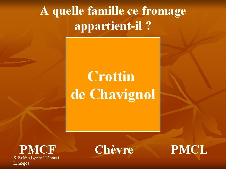 A quelle famille ce fromage appartient-il ? Crottin de Chavignol PMCF S. Beldio Lycée