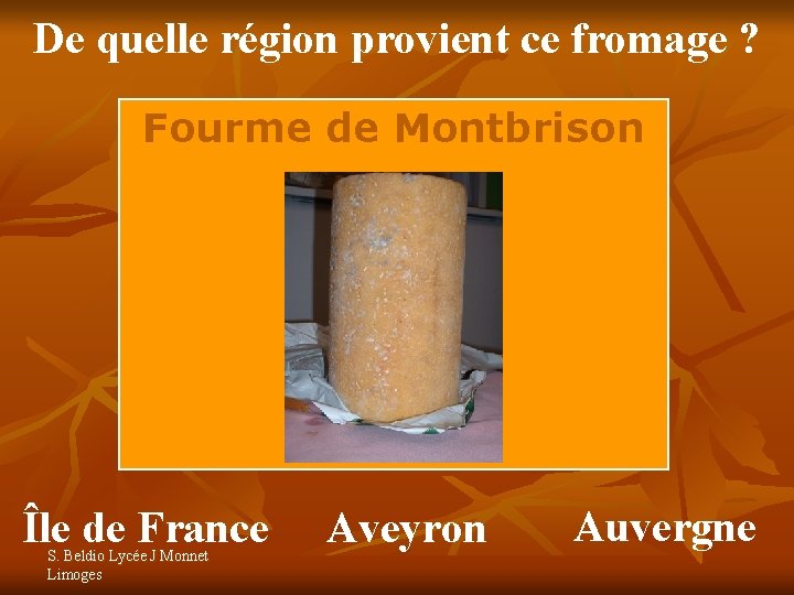 De quelle région provient ce fromage ? Fourme de Montbrison Île de France S.