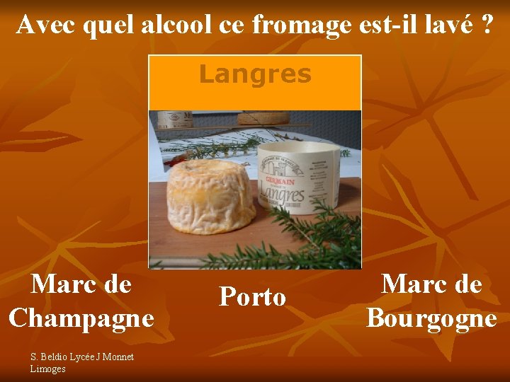 Avec quel alcool ce fromage est-il lavé ? Langres Marc de Champagne S. Beldio