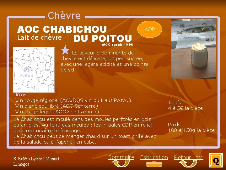 Chèvre AOC CHABICHOU Lait de chèvre DU POITOU AOP (AOC depuis 1990) La saveur