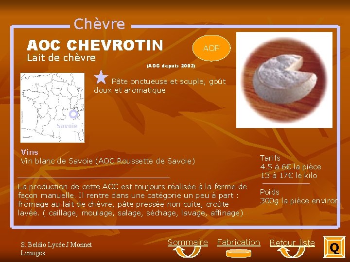 Chèvre AOC CHEVROTIN Lait de chèvre AOP (AOC depuis 2002) Pâte onctueuse et souple,