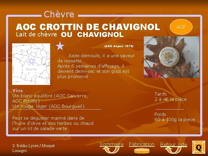 Chèvre AOC CROTTIN DE CHAVIGNOL Lait de chèvre OU CHAVIGNOL (AOC depuis 1976) Berry