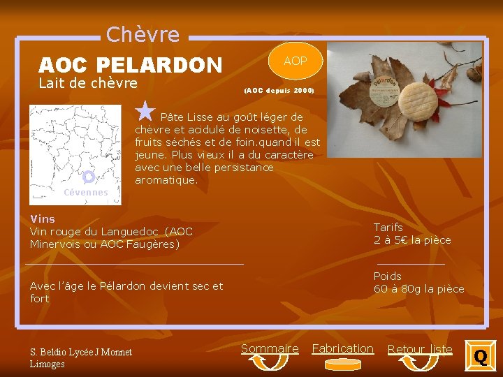 Chèvre AOC PELARDON Lait de chèvre AOP (AOC depuis 2000) Pâte Lisse au goût