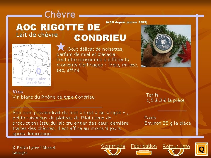 Chèvre AOC RIGOTTE DE Lait de chèvre CONDRIEU (AOC depuis janvier 2009) Goût délicat