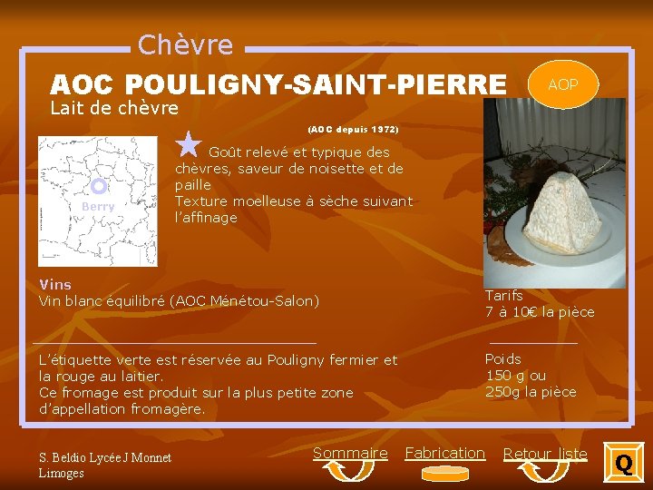 Chèvre AOC POULIGNY-SAINT-PIERRE AOP Lait de chèvre (AOC depuis 1972) Berry Goût relevé et