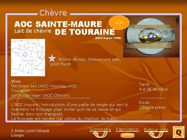 Chèvre AOP AOC SAINTE-MAURE Lait de chèvre DE TOURAINE (AOC depuis 1990) Touraine Arôme