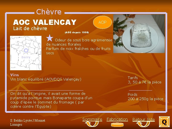 Chèvre AOC VALENCAY Lait de chèvre AOP (AOC depuis 1998) Odeur de sous bois