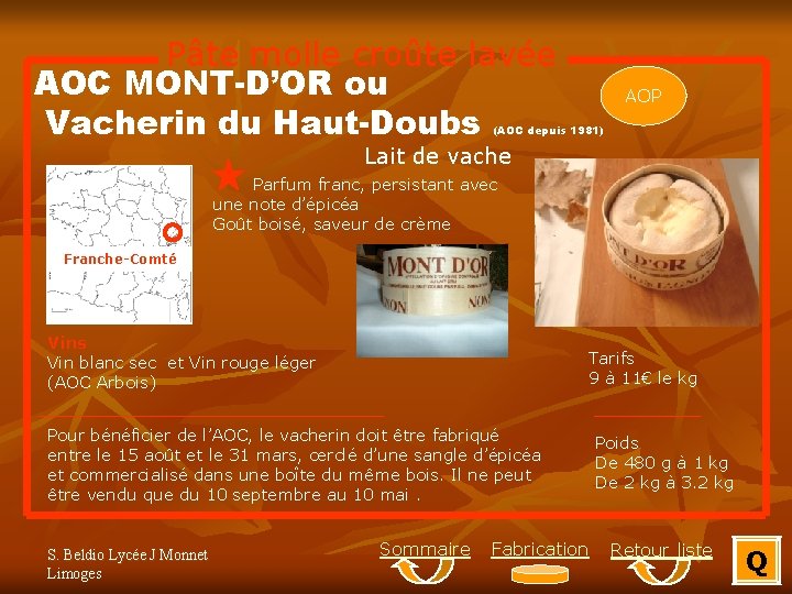 Pâte molle croûte lavée AOC MONT-D’OR ou Vacherin du Haut-Doubs AOP (AOC depuis 1981)
