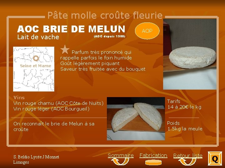 Pâte molle croûte fleurie AOC BRIE DE MELUN AOP Lait de vache Seine et