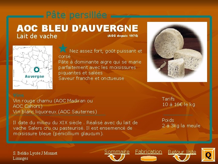 Pâte persillée AOC BLEU D’AUVERGNE Lait de vache Auvergne (AOC depuis 1975) Nez assez