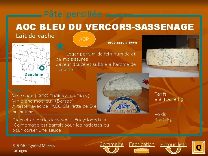 Pâte persillée AOC BLEU DU VERCORS-SASSENAGE Lait de vache AOP (AOC depuis 1998) Léger