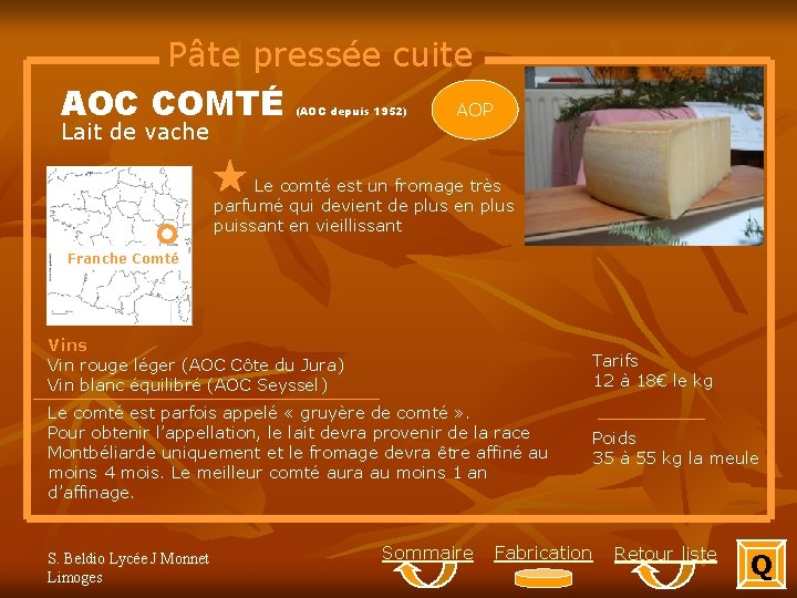 Pâte pressée cuite AOC COMTÉ AOP Lait de vache (AOC depuis 1952) Le comté