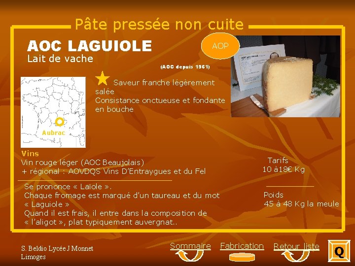 Pâte pressée non cuite AOP AOC LAGUIOLE Lait de vache (AOC depuis 1961) Saveur